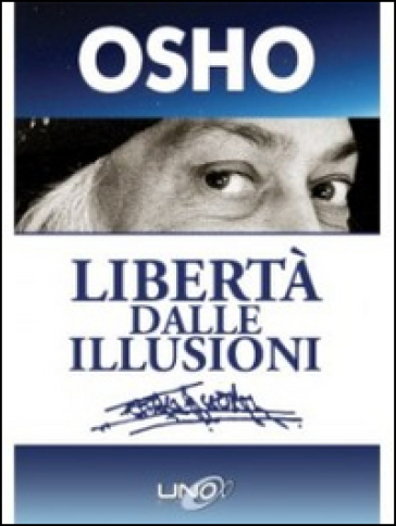 Libertà dalle illusioni - Osho