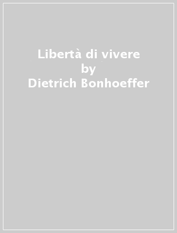 Libertà di vivere - Dietrich Bonhoeffer