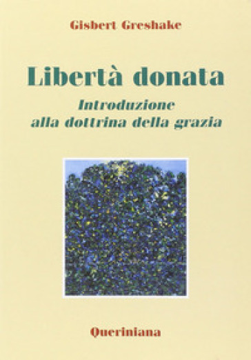 Libertà donata. Introduzione alla dottrina della grazia - Gisbert Greshake