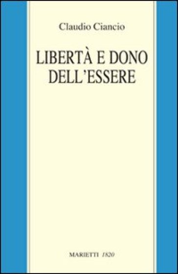 Libertà e dono dell'essere - Claudio Ciancio