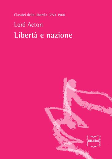 Libertà e nazione - John Emerich Edward Dalberg-Acton