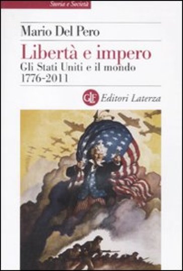 Libertà e impero. Gli Stati Uniti e il mondo 1776-2011 - Mario Del Pero