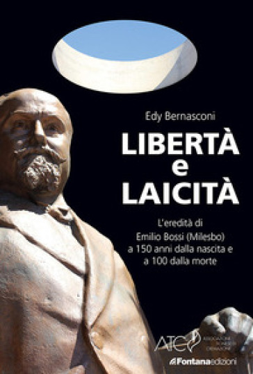 Libertà e laicità. L'eredità di Emilio bossi (Milesbo) a 150 anni dalla nascita e a 100 dalla morte - Edy Bernasconi