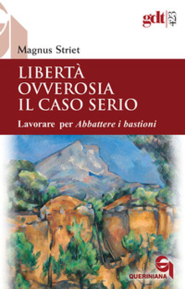 Libertà ovverosia il caso serio. Lavorare per Abbattere i bastioni. Nuova ediz. - Magnus Striet