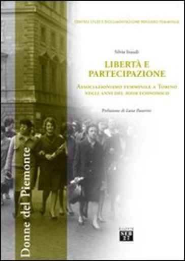 Libertà e partecipazione. Associazionismo femminile a Torino negli anni del boom economico - Silvia Inaudi