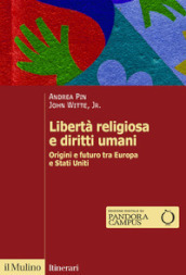 Libertà religiosa e diritti umani. Origini e futuro tra Europa e Stati Uniti