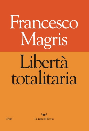 Libertà totalitaria - Francesco Magris