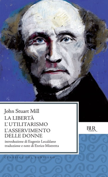 La Libertà L'utilitarismo L'asservimento delle donne - John Stuart Mill