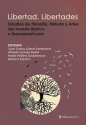 Libertad. Libertades. Estudios de Literatura, Filosofía, Historia y Artes del mundo ibérico e iberoamericano