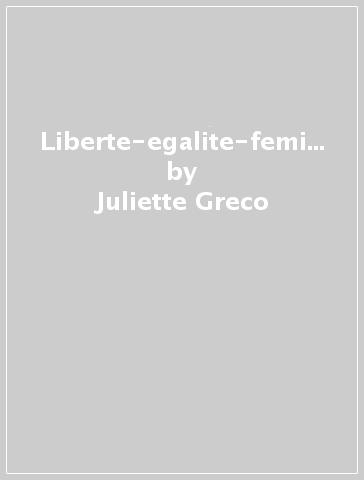 Liberte-egalite-feminite - Juliette Greco