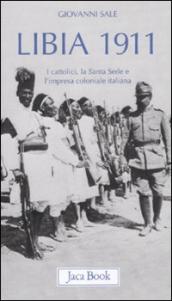 Libia 1911. I cattolici, la Santa Sede e l impresa coloniale italiana