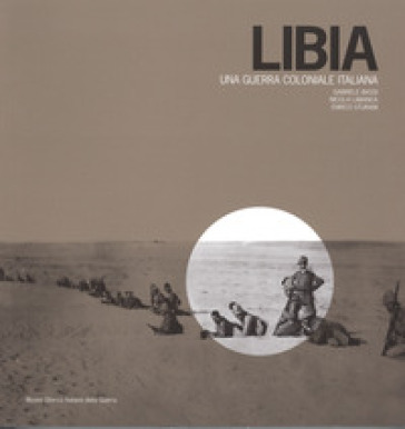 Libia. Una guerra coloniale italiana - Gabriele Bassi - Nicola Labanca - Enrico Sturani