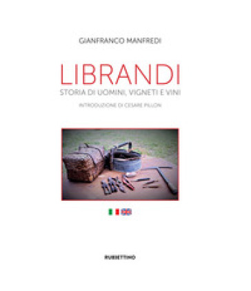 Librandi. Storia di uomini, vigneti e vini. Ediz. italiana e inglese - Gianfranco Manfredi