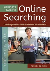 Librarian s Guide to Online Searching: Cultivating Database Skills for Research and Instruction