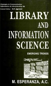 Library and Information Science: Emerging Trends (Concepts in Communication Informatics and Librarianship-65)