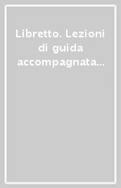 Libretto. Lezioni di guida accompagnata (circuito non librario)