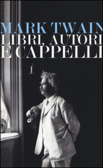 Libri, autori e cappelli. Una selezione di discorsi - Mark Twain