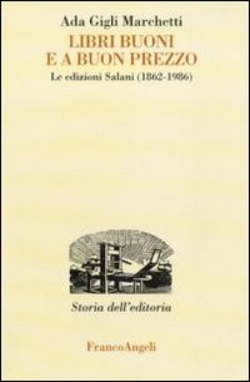 Libri buoni e a buon prezzo. Le edizioni Salani (1862-1986) - Ada Gigli Marchetti