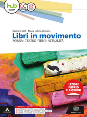 Libri in movimento. Poesia, teatro, temi, attualità. Per le Scuole superiori. Con e-book. Con espansione online - Beatrice Galli - Maria Letizia Quinzio