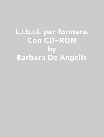 L.i.b.r.i. per formare. Con CD-ROM - Barbara De Angelis