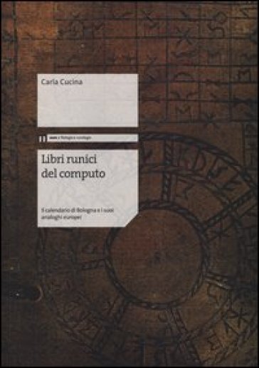 Libri runici del computo. Il calendario di Bologna e i suoi analoghi europei - Carla Cucina