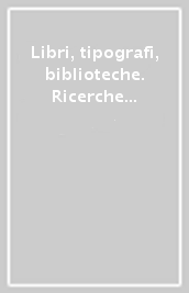 Libri, tipografi, biblioteche. Ricerche storiche dedicate a Luigi Balsamo