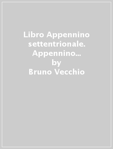 Libro Appennino settentrionale. Appennino ligure, toscoemiliano, toscoromagnolo - Bruno Vecchio - Niccolò Magherini