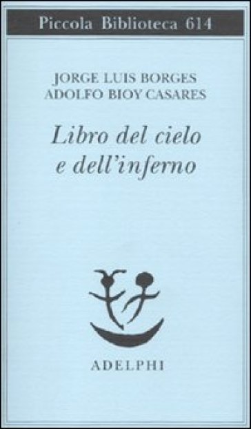 Libro del Cielo e dell'Inferno (Il) - Jorge Luis Borges - Adolfo Bioy Casares