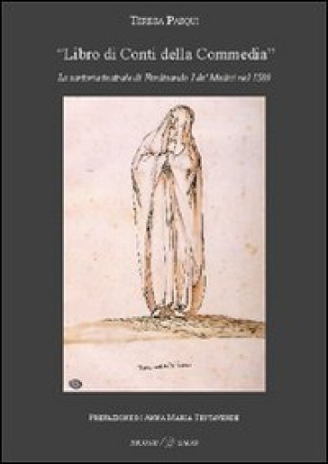 «Libro di Conti della Commedia». La sartoria teatrale di Ferdinando I De' Medici nel 1589 - Teresa Pasqui