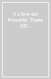 Il Libro dei Proverbi. Testo CEI 2008. Introduzione e note dalla Bibbia di Gerusalemme. Versione interlineare in italiano