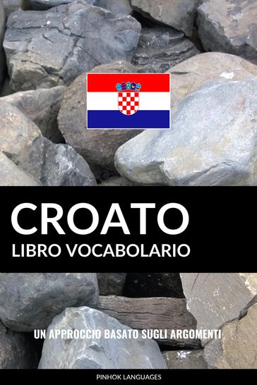 Libro Vocabolario Croato: Un Approccio Basato sugli Argomenti - Pinhok Languages