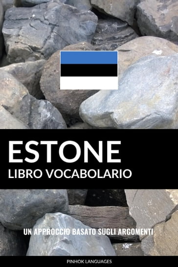 Libro Vocabolario Estone: Un Approccio Basato sugli Argomenti - Pinhok Languages