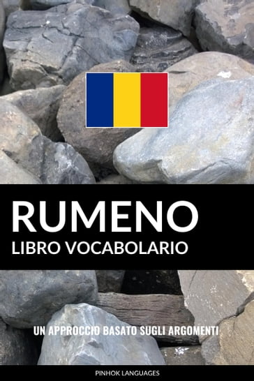 Libro Vocabolario Rumeno: Un Approccio Basato sugli Argomenti - Pinhok Languages