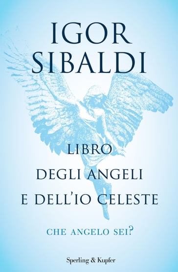 Libro degli angeli e dell'Io celeste - Igor Sibaldi