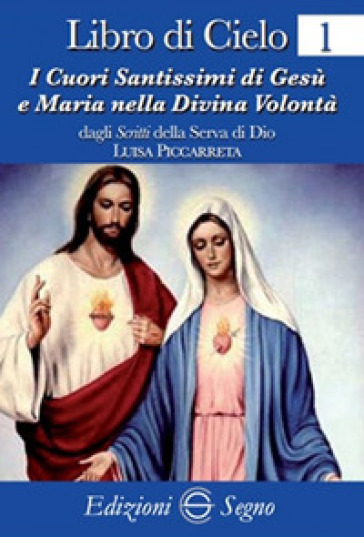 Libro di cielo 1. I cuori santissimi di Gesù e Maria nella divina volontà - Luisa Piccarreta