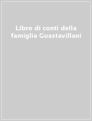Libro di conti della famiglia Guastavillani