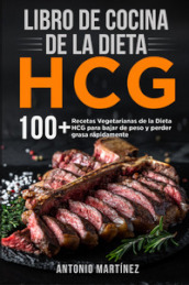 Libro de cocina de la dieta HCG. 10 + Recetas Vegetarianas de la Dieta HCG para bajar de peso y perder grasa rapidamente