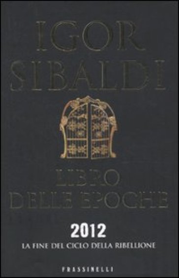 Libro delle epoche. 2012, la fine del ciclo della ribellione - Igor Sibaldi