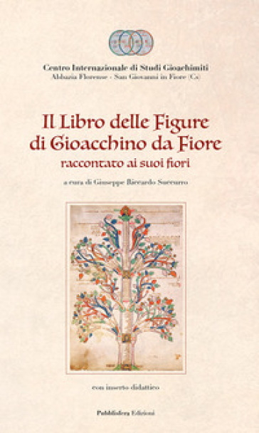 Il Libro delle figure di Gioacchino da Fiore raccontato ai suoi fiori, con inserto didattico - Centro internazionale di studi gioachimiti | 