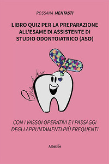 Libro quiz per la preparazione all'esame di assistente di studio odontoiatrico (ASO) - Rossana Mentasti
