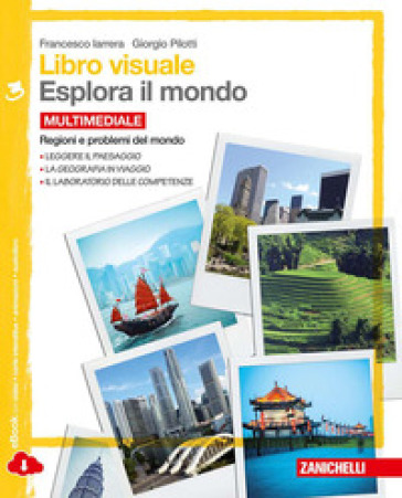 Libro visuale esplora il mondo.  Per la Scuola media. Con e-book. Con espansione online. 3: Regioni e problemi del mondo - Francesco Iarrera - Giorgio Pilotti