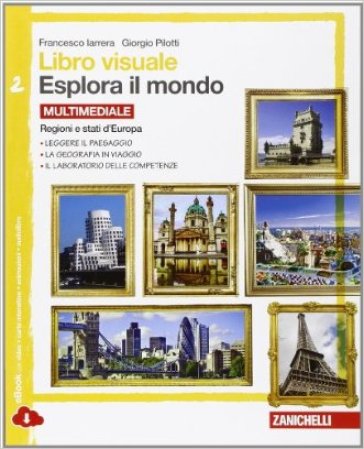 Libro visuale esplora il mondo.  Per la Scuola media. Con espansione online. 2: Regioni e stati d'Europa - Francesco Iarrera - Giorgio Pilotti