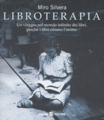 Libroterapia. Un viaggio nel mondo infinito dei libri, perché i libri curano l'anima - Miro Silvera