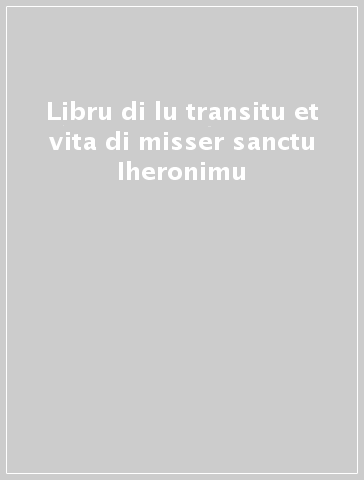 Libru di lu transitu et vita di misser sanctu Iheronimu