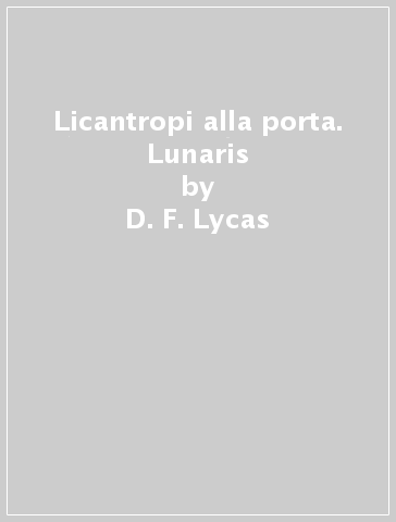 Licantropi alla porta. Lunaris - D. F. Lycas