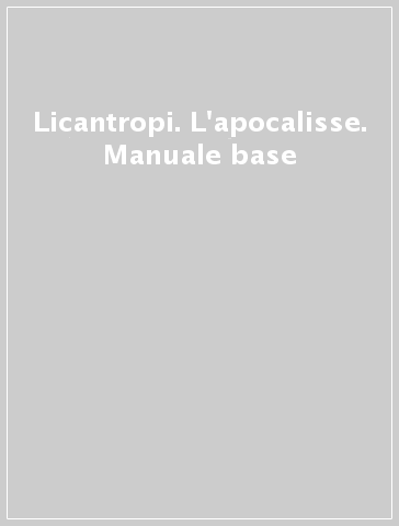 Licantropi. L'apocalisse. Manuale base