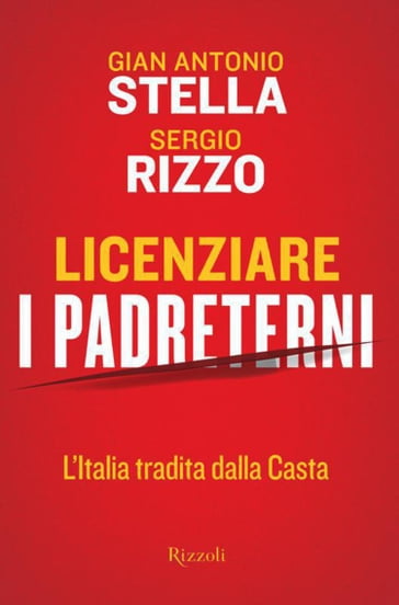 Licenziare i padreterni - Gian Antonio Stella - Sergio Rizzo