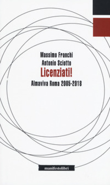 Licenziati! Almaviva Roma 2005-2018 - Massimo Franchi - Antonio Sciotto