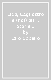 Lida, Cagliostro e (noi) altri. Storie vere di uomini e animali