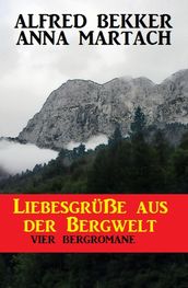 Liebesgrüße aus der Bergwelt: Vier Bergromane